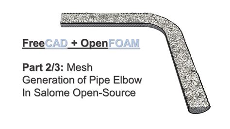 Freecad Openfoam Tutorial Part Generation Mesh Of Pipe Elbow In
