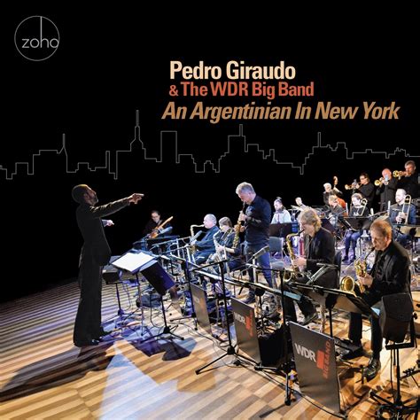 Pedro Giraudo Pedro Giraudo And The Wdr Big Band An Argentinian In New York Reviews