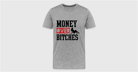 Money Over Bitches T Shirt Spreadshirt