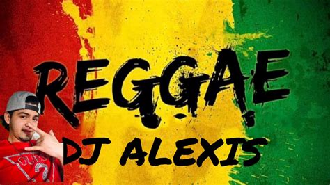 Mix Reggae Clasico Dj Alexis Youtube