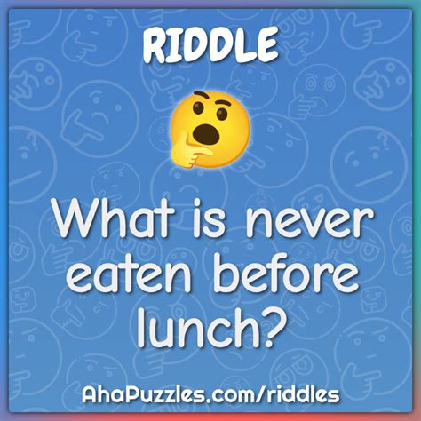 What Is Never Eaten Before Lunch Riddle And Answer Aha Puzzles