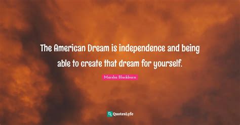 The American Dream Is Independence And Being Able To Create That Dream