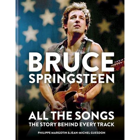 Bruce Springsteen All The Songs The Story Behind Every Track
