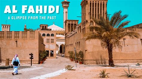 Dubai Al Fahidi The Gateway From The Past Citys Oldest Neighborhood