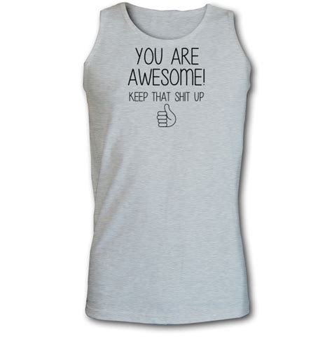 You Are Awesome Keep That Shit Up Vest By Chargrilled