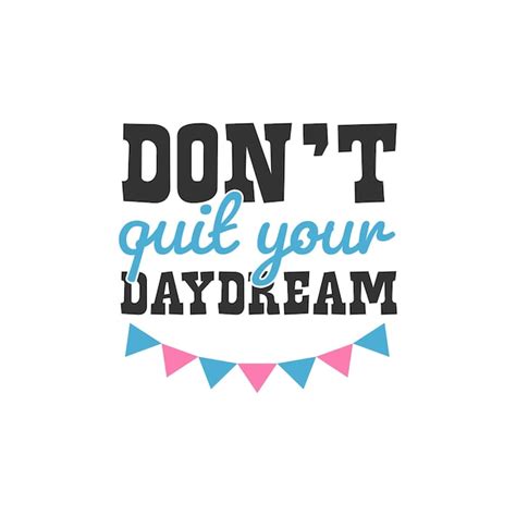 Premium Vector Dont Quit Your Daydream Inspirational Quotes Design