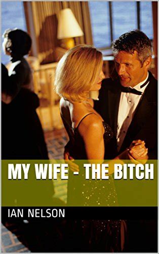 My Wife The Bitch Kindle Edition By Nelson Ian Literature