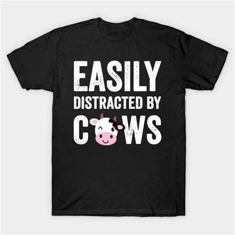 Easily Distracted By Cows Cows Lover T Shirt Teepublic