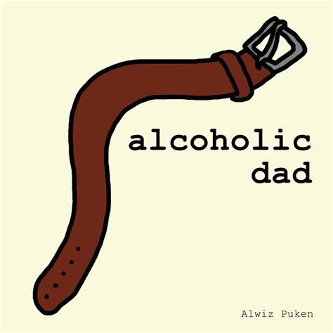 Alcoholic Dad Alwiz Puken