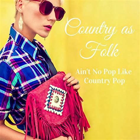 Aint No Pop Like Country Pop Von Country As Folk Bei Amazon Music