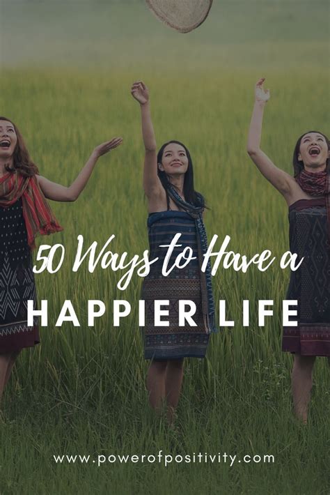 50 Ways To Have A Happier Life Happy Life Positive Habits Power Of