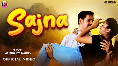 Sajna Official Music Video Mritunjay Pandey Avnish Pandey Mona