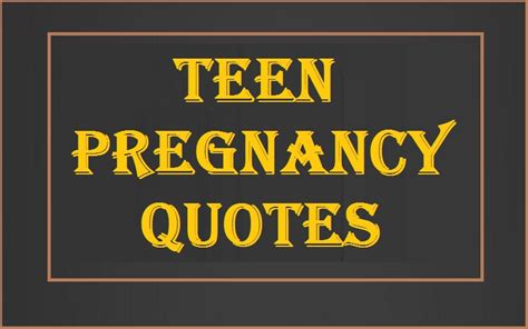 Motivational Teen Pregnancy Quotes And Sayings Tis Quotes