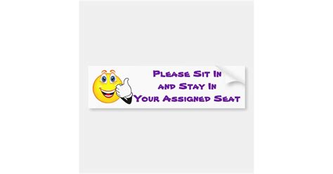 Please Sit In And Stay In Your Assigned Seat Bumper Sticker Zazzle