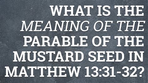 What Is The Meaning Of The Parable Of The Mustard Seed In Matthew 1331