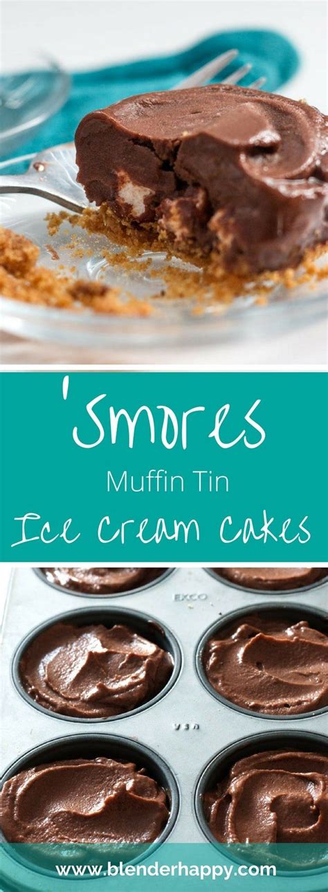 Smores Muffin Tin Ice Cream Cakes Recipe Frozen Dessert Recipe