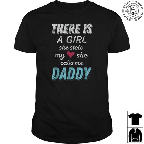 There Is A Girl She Stole My Heart She Calls Me Daddy Funny Dad Saying T Shirt For Men Makes A
