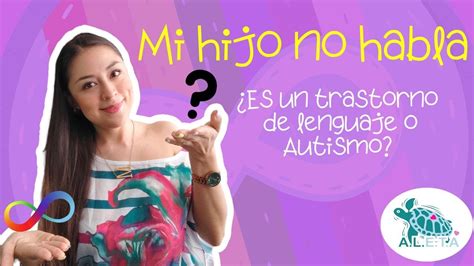 Mi Hijo No Habla Autismo O Trastorno Del Lenguaje Terapiadelenguaje