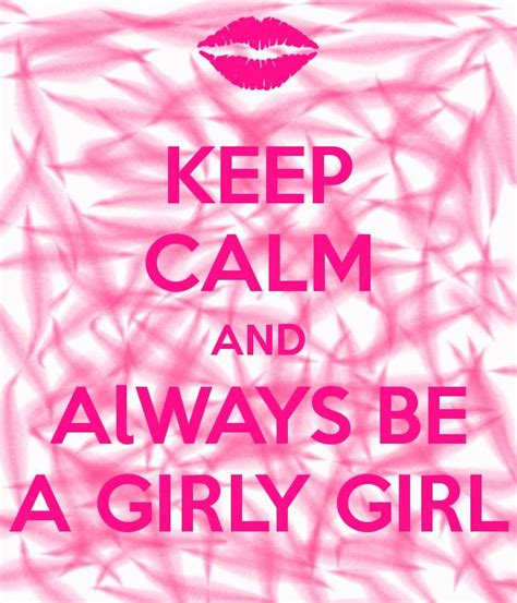 Keep Calm And Always Be A Girly Girl Keep Calm Posters Keep Calm