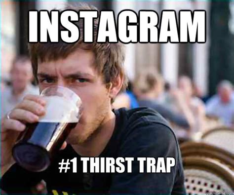 Instagram Thirst Trap Lazy College Senior Quickmeme
