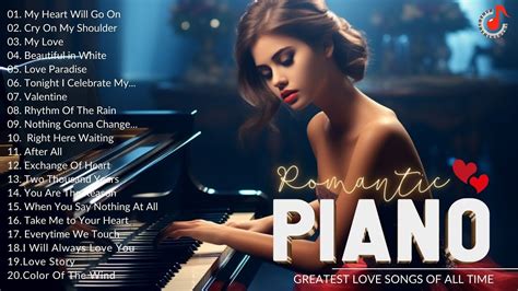 beautiful romantic piano love songs of all time best relaxing piano instrumental love songs