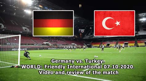Germany Vs Turkey World Friendly International 07102020 Video And