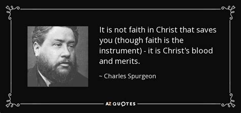 Charles Spurgeon Quote It Is Not Faith In Christ That Saves You Though