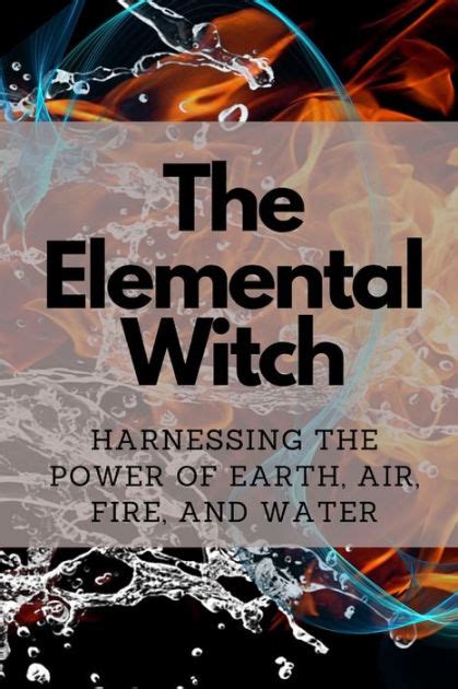 The Elemental Witch Harnessing The Power Of Earth Air Fire And