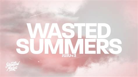 Juju Wasted Summers Lyrics Youtube Music