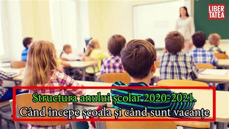 Structura Anului școlar 2020 2021 Când începe școala și Când Sunt