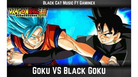 Goku Vs Black Goku Black Cat Music Ft Gaminex 2018 Youtube