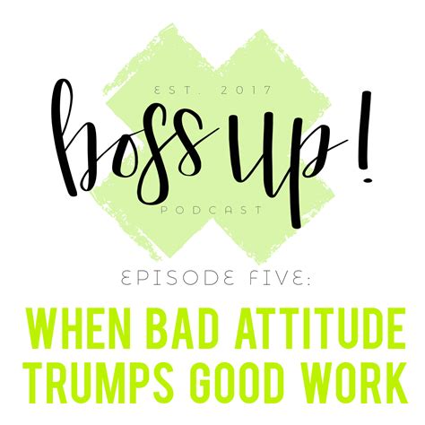005 When Bad Attitude Trumps Good Work