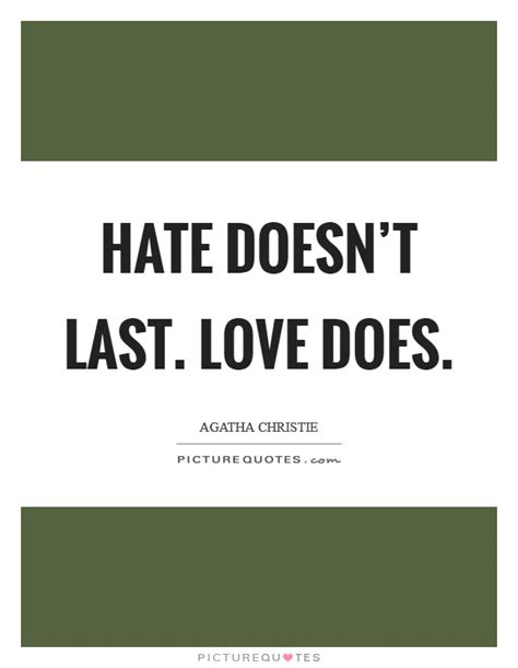 Maybe you would like to learn more about one of these? Hate doesn't last. Love does | Picture Quotes