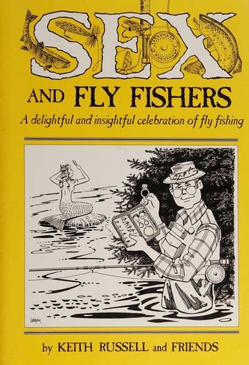 Sex And Fly Fishers A Delightful And Insightful Celebration Of Fly