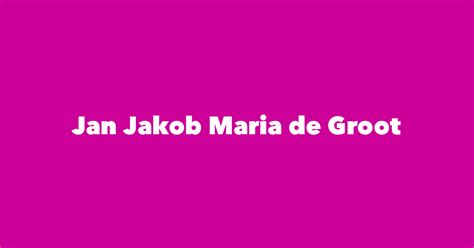 Jan Jakob Maria De Groot Spouse Children Birthday And More