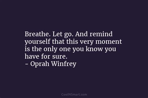 Oprah Winfrey Quote Breathe Let Go And Remind Yourself That