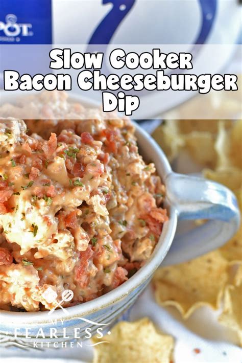 Slow Cooker Bacon Cheeseburger Dip My Fearless Kitchen