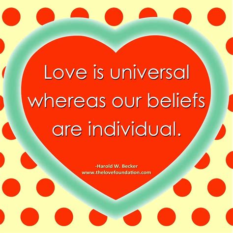 Love Is Universal Whereas Our Beliefs Are Individual Harold W Becker