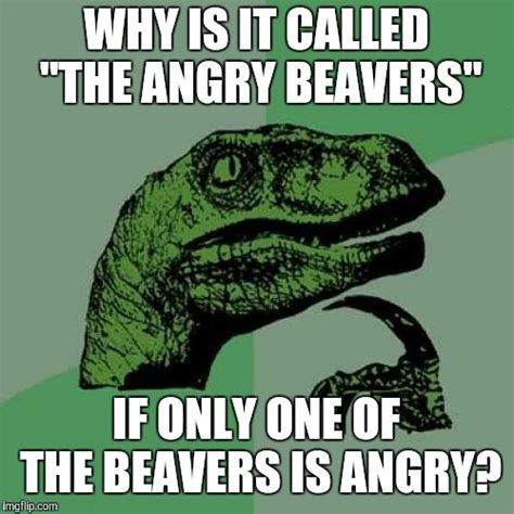 The Angry Beavers Memes And S Imgflip