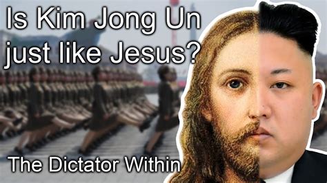 The Dictator Within Is Kim Jong Un Just Like Jesus Youtube