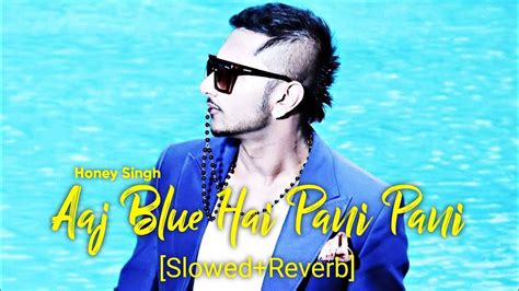 Aaj Blue Hai Pani Pani Slowedreverb Yo Yo Honey Singh Neha Kakkar Chillwithbeats