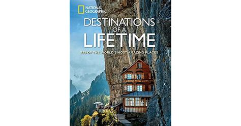 Destinations Of A Lifetime 225 Of The Worlds Most Amazing Places By