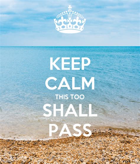 While many people use this phrase and attribute it to the the actual biblical version of the this too shall pass bible verse is shown below. KEEP CALM THIS TOO SHALL PASS Poster | sandrasolomon ...