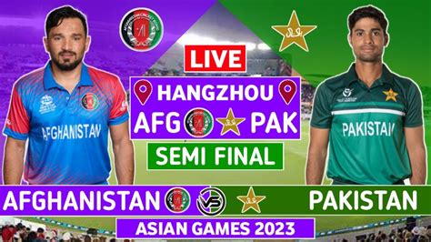 Asian Games Live Pak V Afg Live Scores Pakistan V Afghanistan Semi