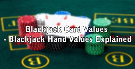Blackjack Card Values Blackjack Hand Values Explained