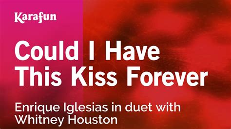 Could i have this kiss forever (my version) who is listening in 2020? Karaoke Could I Have This Kiss Forever - Enrique Iglesias ...