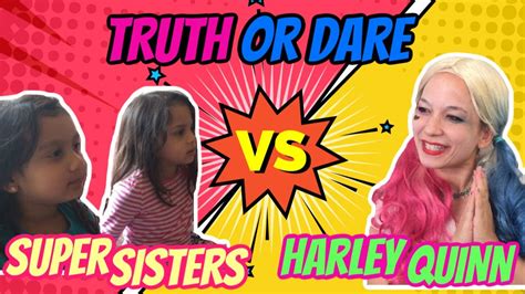 Super Sisters Suri And Ari Play Truth Or Dare With Harley Quinn Youtube