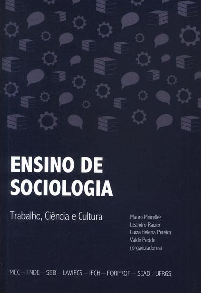 Ensino De Sociologia Trabalho Ciência E Cultura Mauro Meirelles