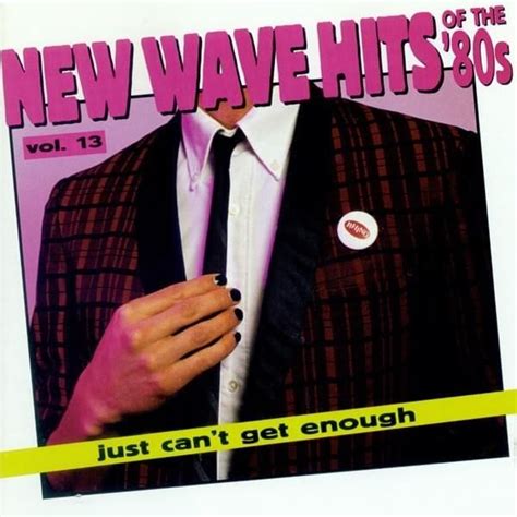 Various Artists Just Cant Get Enough New Wave Hits Of The 80s Vol 13 Lyrics And Tracklist
