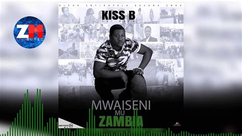 Kiss B Mwaiseni Mu Zambia Official Audio Zedmusic Zambian Music